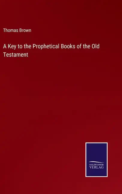 A Key to the Prophetical Books of the Old Testament - Hardcover