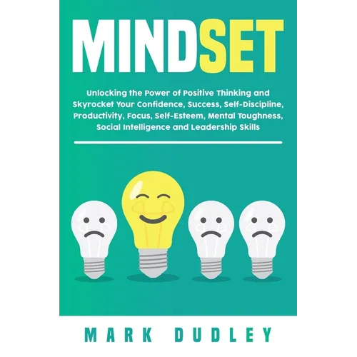 Mindset: Unlocking the Power of Positive Thinking: Skyrocketing your Confidence, Success, Self-Discipline, Productivity, Focus, - Paperback