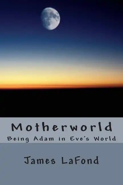 Motherworld: Being Adam in Eve's World - Paperback