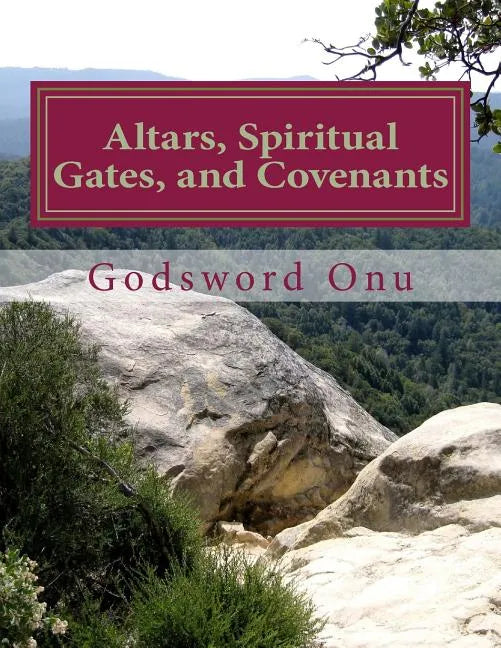 Altars, Spiritual Gates, and Covenants: The Spiritual Controls the Physical - Paperback