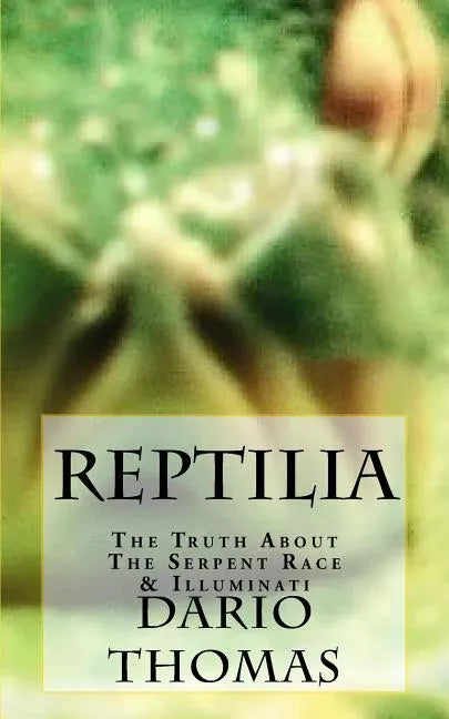 Reptilia: The Truth About The Serpent Race & Illuminati - Paperback