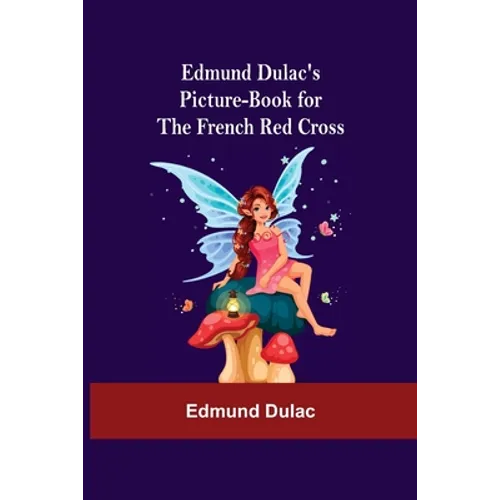 Edmund Dulac'S Picture-Book For The French Red Cross - Paperback
