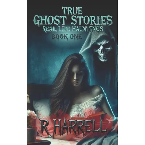 True Ghost Stories: Real-Life Hauntings - Paperback