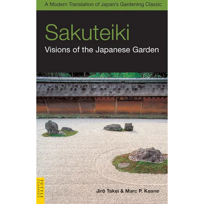 Sakuteiki: Visions of the Japanese Garden: A Modern Translation of Japan's Gardening Classic - Paperback