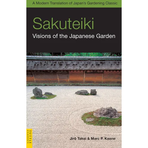Sakuteiki: Visions of the Japanese Garden: A Modern Translation of Japan's Gardening Classic - Paperback