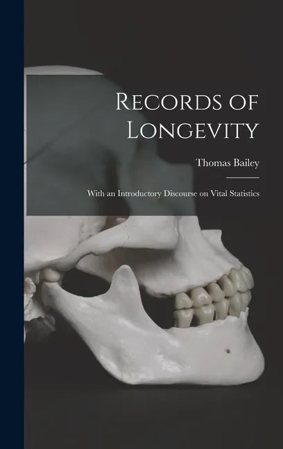 Records of Longevity: With an Introductory Discourse on Vital Statistics - Hardcover