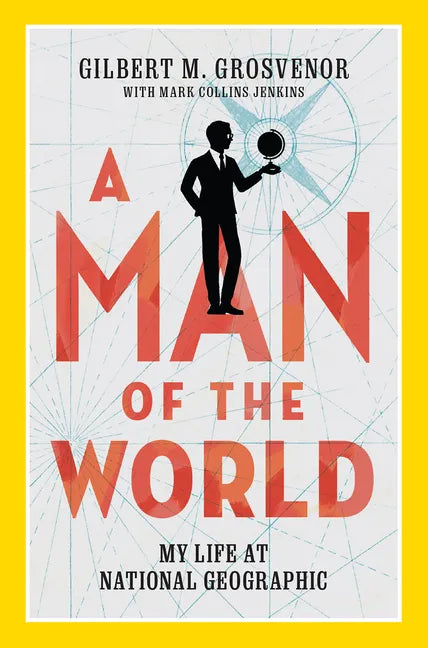 A Man of the World: My Life at National Geographic - Hardcover