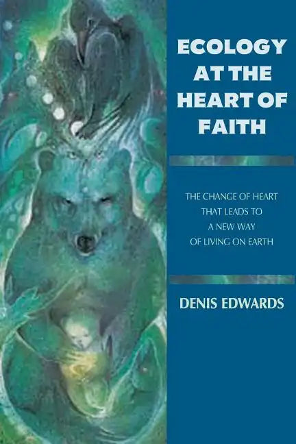 Ecology at the Heart of Faith - Paperback