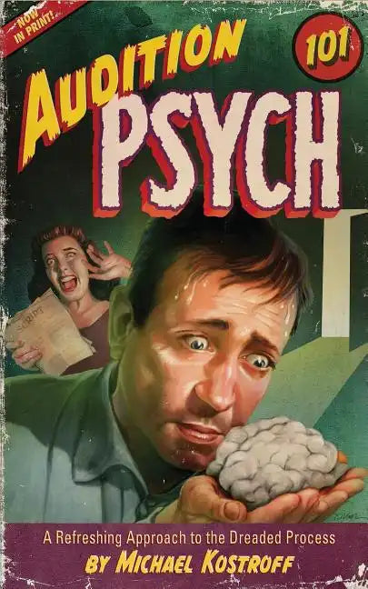 Audition Psych 101: A Refreshing Approach to the Dreaded Process - Paperback