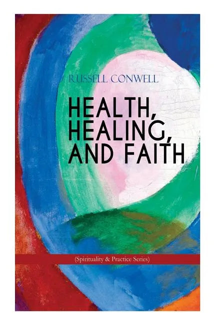 HEALTH, HEALING, AND FAITH (Spirituality & Practice Series): New Thought Book on Effective Prayer, Spiritual Growth and Healing - Paperback