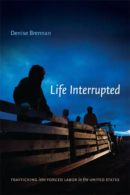 Life Interrupted: Trafficking into Forced Labor in the United States - Paperback