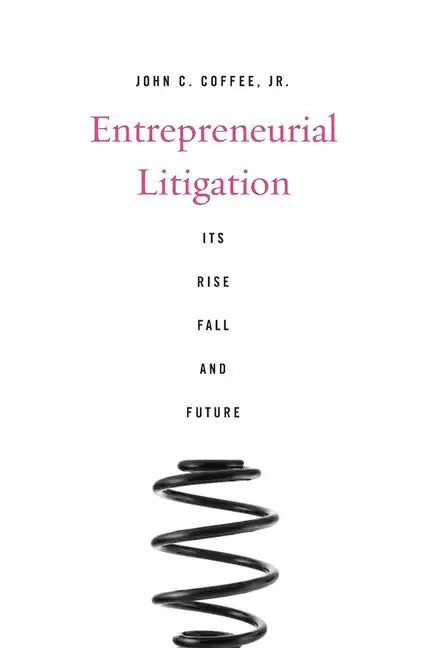 Entrepreneurial Litigation: Its Rise, Fall, and Future - Hardcover