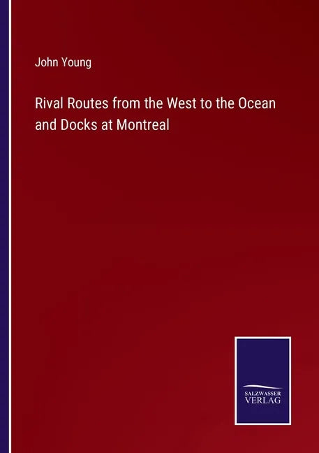 Rival Routes from the West to the Ocean and Docks at Montreal - Paperback