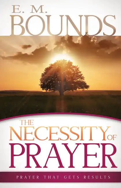 Necessity of Prayer: Prayer That Gets Results - Paperback