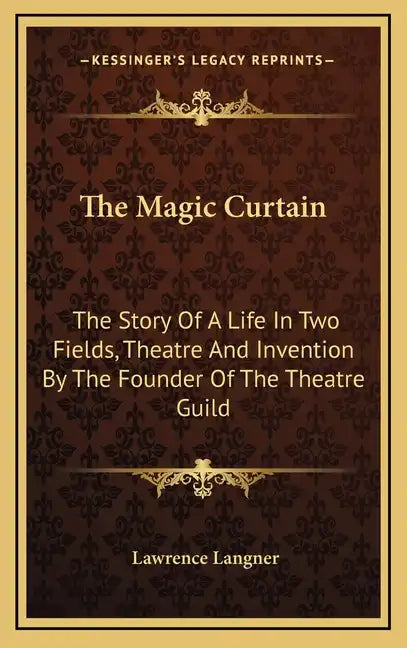 The Magic Curtain: The Story Of A Life In Two Fields, Theatre And Invention By The Founder Of The Theatre Guild - Hardcover