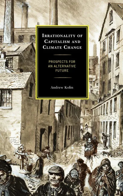 Irrationality of Capitalism and Climate Change: Prospects for an Alternative Future - Hardcover