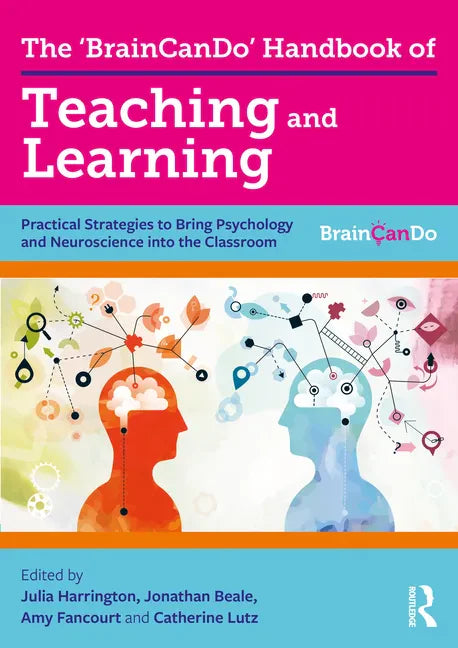 The 'BrainCanDo' Handbook of Teaching and Learning: Practical Strategies to Bring Psychology and Neuroscience into the Classroom - Paperback