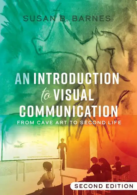 An Introduction to Visual Communication: From Cave Art to Second Life (2nd edition) - Paperback
