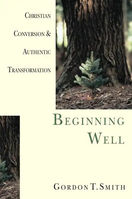 Beginning Well: Christian Conversion & Authentic Transformation - Paperback
