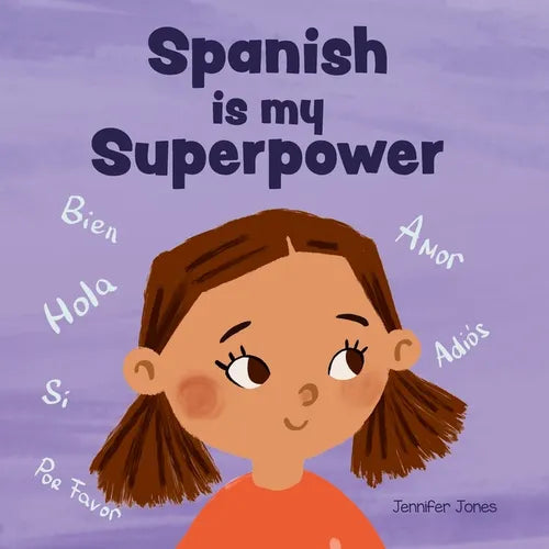 Spanish is My Superpower: A Social Emotional, Rhyming Kid's Book About Being Bilingual and Speaking Spanish - Paperback