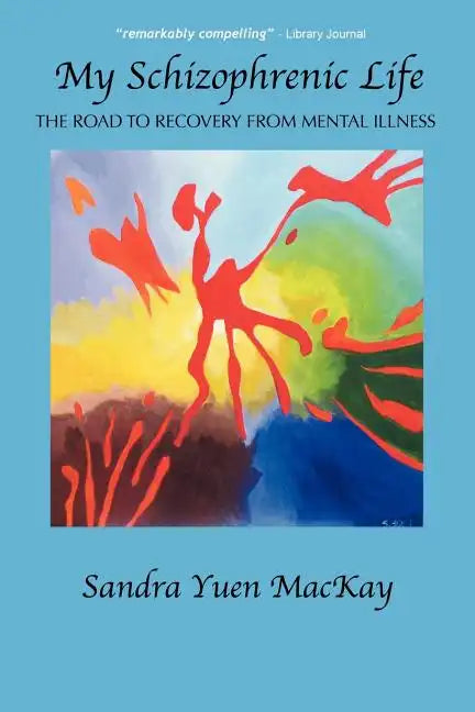 My Schizophrenic Life: The Road to Recovery from Mental Illness - Paperback