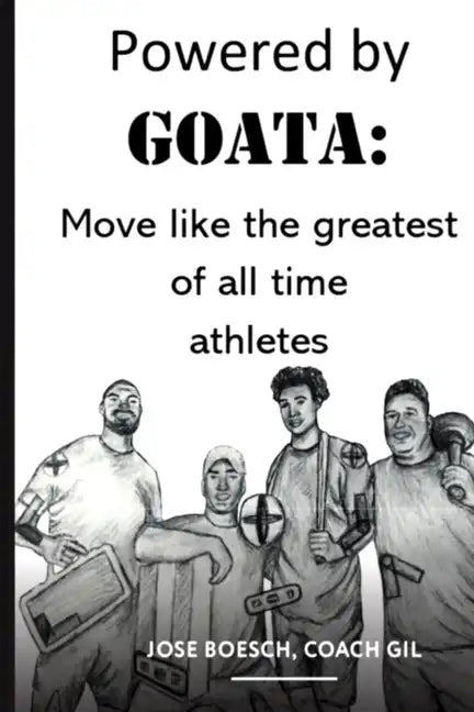 Powered by Goata: MOVE LIKE THE GREATEST OF ALL TIME ATHLETES: Bulletproof your joints and spine by using the same injury resistant move - Paperback