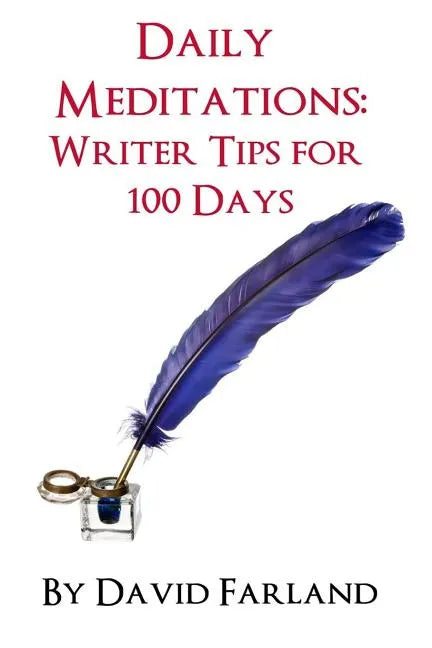 Daily Meditations: Writer Tips for 100 Days - Paperback