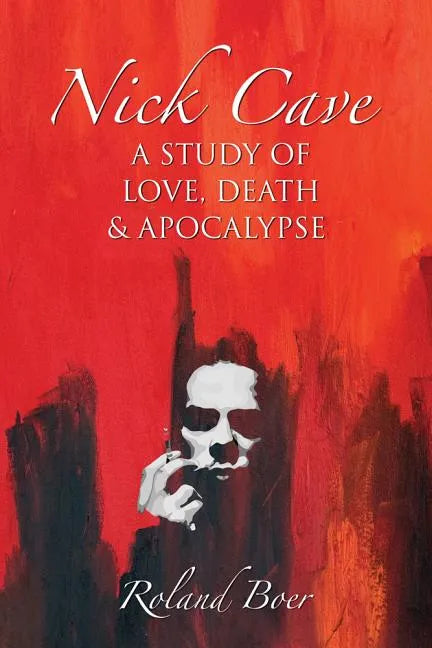 Nick Cave: A Study of Love, Death and Apocalypse - Paperback