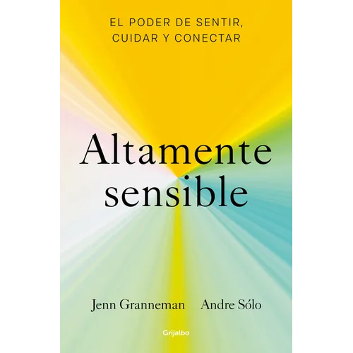 Altamente Sensible: El Poder de Sentir, Cuidad Y Conectar / Sensitive: The Power to Feel, Take Care, and Connect - Paperback