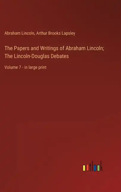 The Papers and Writings of Abraham Lincoln; The Lincoln-Douglas Debates: Volume 7 - in large print - Hardcover