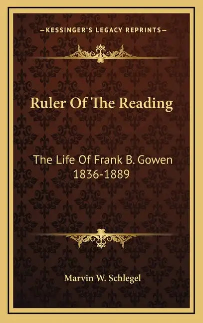 Ruler of the Reading: The Life of Frank B. Gowen 1836-1889 - Hardcover