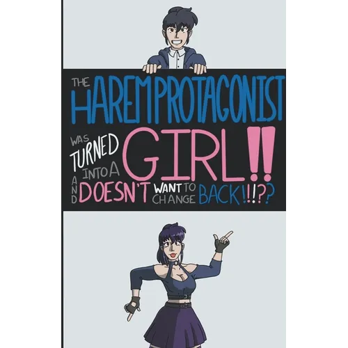 The Harem Protagonist Was Turned Into A Girl!! And Doesn't Want To Change Back!!! - Paperback