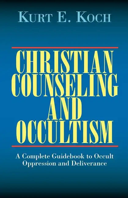 Christian Counseling and Occultism: A Complete Guidebook to Occult Oppression and Deliverance - Paperback
