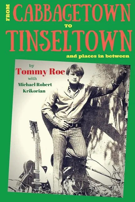 From Cabbagetown to Tinseltown and places in between...: The autobiography of Tommy Roe - Paperback