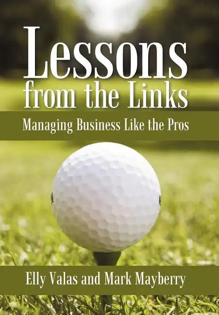 Lessons from the Links: Managing Business Like the Pros - Hardcover