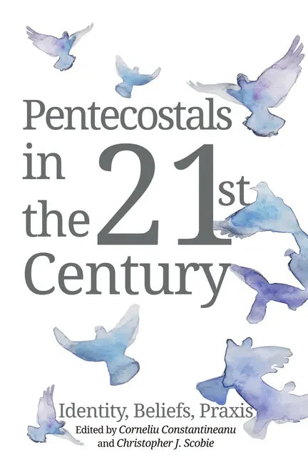 Pentecostals in the 21st Century: Identity, Beliefs, Praxis - Paperback
