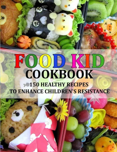 Food Kid Cookbook: 150 Healthy Recipes to Enhance Children's Resistance - Paperback