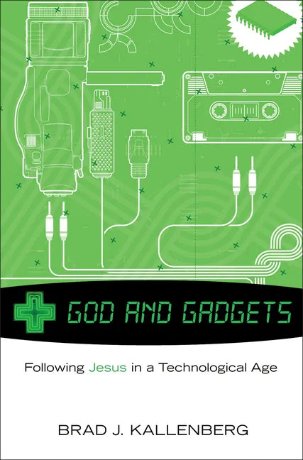 God and Gadgets: Following Jesus in a Technological Age - Paperback