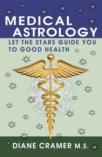 Medical Astrology: Let the Stars Guide You to Good Health - Paperback