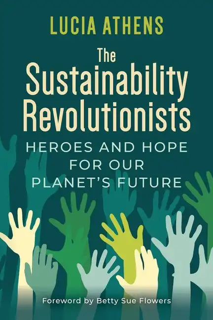 The Sustainability Revolutionists: Heroes and Hope for Our Planet's Future - Paperback
