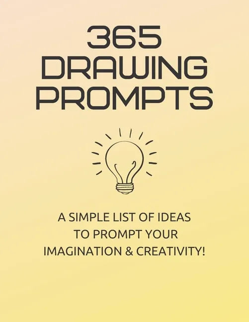 365 Drawing Prompts: A List Of Ideas To Prompt Your Imagination and Spark Creativity Every Day - Paperback