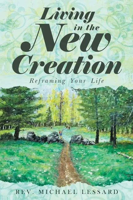 Living in the New Creation: Reframing Your Life - Paperback