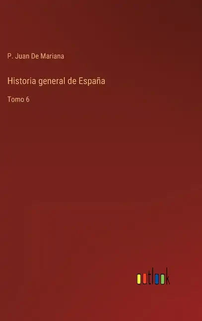 Historia general de España: Tomo 6 - Hardcover