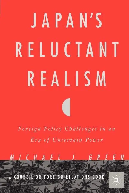 Japan's Reluctant Realism: Foreign Policy Challenges in an Era of Uncertain Power - Paperback