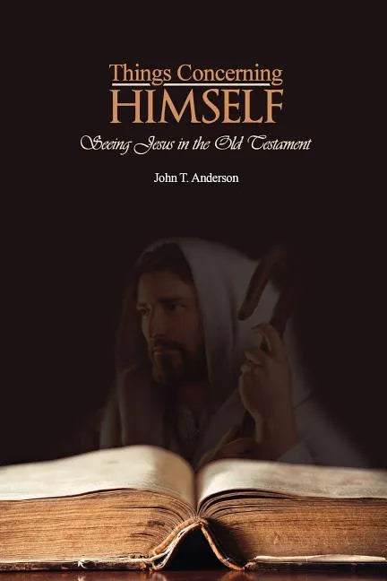Things Concerning Himself: Seeing Jesus in the Old Testament - Paperback
