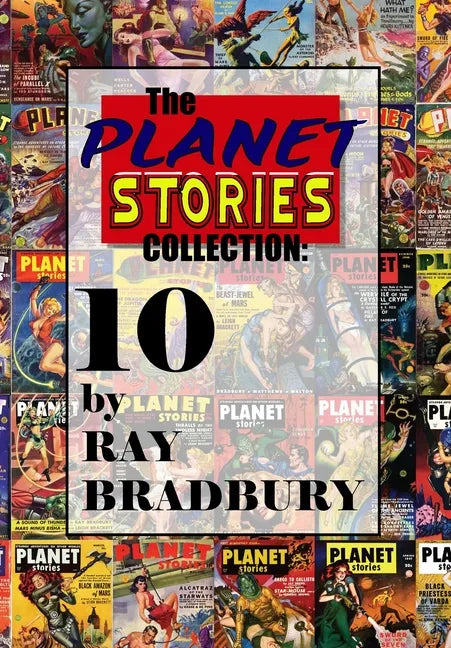 The Planet Stories Collection: Ten by Ray Bradbury - Hardcover