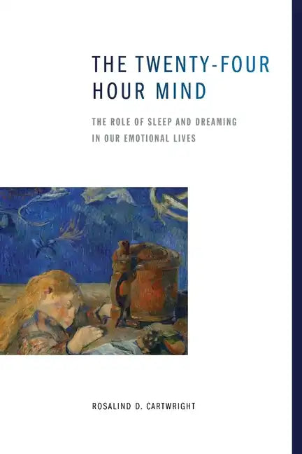 The Twenty-Four Hour Mind: The Role of Sleep and Dreaming in Our Emotional Lives - Paperback