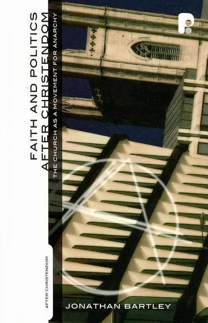 Faith and Politics After Christendom: The Church as a Movement for Anarchy - Paperback