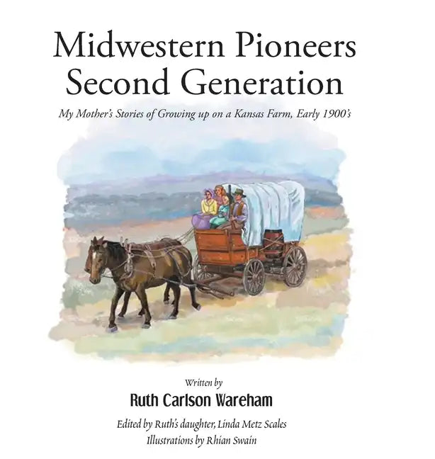 Midwestern Pioneers Second Generation: My Mother's Stories of Growing up on a Kansas Farm, Early 1900's - Hardcover