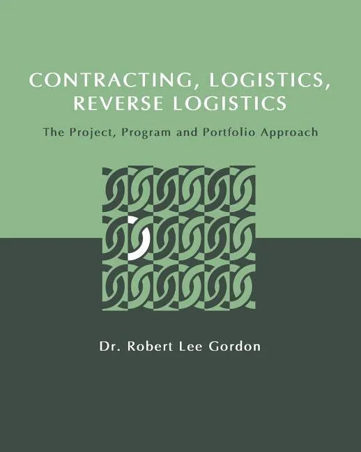 Contracting, Logistics, Reverse Logistics: The Project, Program and Portfolio Approach - Paperback